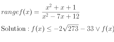 The range of f(x)=(x^2+x+1)/(x^2-7x+12) is f(x)<=-2sqrt(273)-33\lor f(x)>= 2sqrt(273)-33